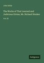 John Keble: The Works of That Learned and Judicious Divine, Mr. Richard Hooker, Buch