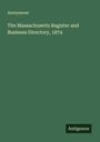 Anonymous: The Massachusetts Register and Business Directory, 1874, Buch