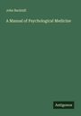 John Bucknill: A Manual of Psychological Medicine, Buch