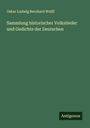 Oskar Ludwig Bernhard Wolff: Sammlung historischer Volkslieder und Gedichte der Deutschen, Buch