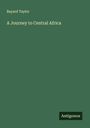 Bayard Taylor: A Journey to Central Africa, Buch