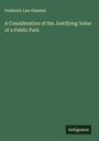 Frederick Law Olmsted: A Consideration of the Justifying Value of a Public Park, Buch