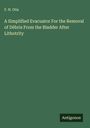 F. N. Otis: A Simplified Evacuator For the Removal of Débris From the Bladder After Lithotrity, Buch