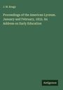 J. M. Keagy: Proceedings of the American Lyceum. January and February, 1833. An Address on Early Education, Buch