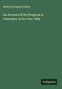 Henry Carrington Bolton: An Account of the Progress in Chemistry in the Year 1882, Buch
