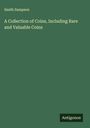 Smith Sampson: A Collection of Coins, Including Rare and Valuable Coins, Buch