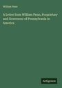 William Penn: A Letter from William Penn, Proprietary and Governour of Pennsylvania in America, Buch