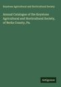 Keystone Agricultural and Horticultural Society: Annual Catalogue of the Keystone Agricultural and Horticultural Society, of Berks County, Pa., Buch