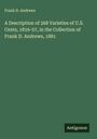 Frank D. Andrews: A Description of 268 Varieties of U.S. Cents, 1816-57, in the Collection of Frank D. Andrews, 1881, Buch