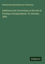 Smithsonian Miscellaneous Collections: Additions and Corrections to the List of Foreing Correspondents, To January, 1883, Buch