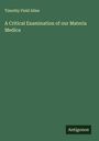Timothy Field Allen: A Critical Examination of our Materia Medica, Buch
