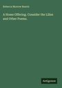 Rebecca Morrow Reavis: A Home Offering. Consider the Lilies and Other Poems., Buch