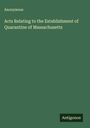 Anonymous: Acts Relating to the Establishment of Quarantine of Massachusetts, Buch