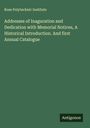 Rose Polytechnic Institute: Addresses of Inaguration and Dedication with Memorial Notices, A Historical Introduction. And first Annual Catalogue, Buch