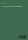 Anonymous: A True History of Jesus the Christ, Buch