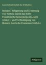 Louis Gabriel Suchet duc d'Albufera: Blokade, Belagerung und Eroberung von Tortosa durch das dritte Französische Armeekorps im Jahre 1810/11, und Vertheidigung von Monzon durch die Franzosen 1813/14, Buch