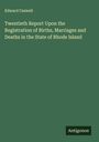 Edward Caswell: Twentieth Report Upon the Registration of Births, Marriages and Deaths in the State of Rhode Island, Buch