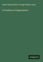 James Edward Oliver: A Treatise on Trigonometry, Buch
