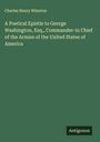 Charles Henry Wharton: A Poetical Epistle to George Washington, Esq., Commander-in Chief of the Armies of the United States of America, Buch