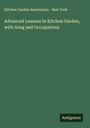 Kitchen Garden Association - New York: Advanced Lessons In Kitchen Garden, with Song and Occupations, Buch