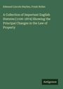 Edmund Lincoln Baylies: A Collection of Important English Statutes [1100-1874] Showing the Principal Changes in the Law of Property, Buch