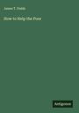 James T. Fields: How to Help the Poor, Buch