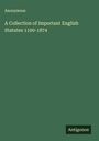 Anonymous: A Collection of Important English Statutes 1100-1874, Buch