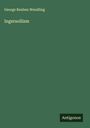 George Reuben Wendling: Ingersollism, Buch