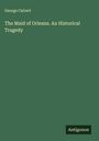George Calvert: The Maid of Orleans. An Historical Tragedy, Buch