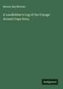 Morton Macmichael: A Landlubber's Log of the Voyage Around Cape Horn., Buch