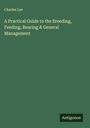 Charles Lee: A Practical Guide to the Breeding, Feeding, Rearing & General Management, Buch