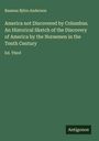 Rasmus Björn Anderson: America not Discovered by Columbus. An Historical Sketch of the Discovery of America by the Norsemen in the Tenth Century, Buch