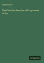 James Clarke: The Christian Doctrine of Forgiveness of Sin, Buch