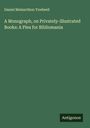 Daniel Melancthon Tredwell: A Monograph, on Privately-illustrated Books: A Plea for Bibliomania, Buch