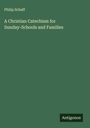 Philip Schaff: A Christian Catechism for Sunday-Schools and Families, Buch