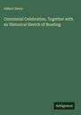 Gilbert Davis: Centennial Celebration, Together with an Historical Sketch of Reading, Buch