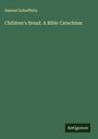 Samuel Schieffelin: Children's Bread. A Bible Catechism, Buch