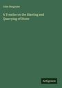 John Burgoyne: A Treatise on the Blasting and Quarrying of Stone, Buch