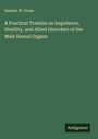 Samuel W. Gross: A Practical Treatise on Impotence, Sterility, and Allied Disorders of the Male Sexual Organs, Buch