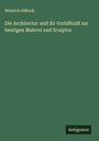 Heinrich Hübsch: Die Architectur und ihr Verhältniß zur heutigen Malerei und Sculptur, Buch