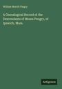 William Morrill Pingry: A Genealogical Record of the Descendants of Moses Pengry, of Ipswich, Mass., Buch