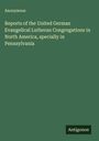 Anonymous: Reports of the United German Evangelical Lutheran Congregations in North America, specially in Pennsylvania, Buch