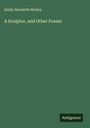 Emily Henrietta Hickey: A Sculptor, and Other Poems, Buch