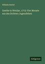 Wilhelm Herbst: Goethe in Wetzlar, 1772: Vier Monate aus des Dichters Jugendleben, Buch
