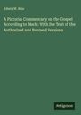 Edwin W. Rice: A Pictorial Commentary on the Gospel According to Mark: With the Text of the Authorized and Revised Versions, Buch