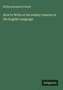 William Bramwell Powell: How to Write or Secondary Lessons in the English Language, Buch