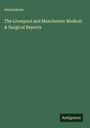 Anonymous: The Liverpool and Manchester Medical & Surgical Reports, Buch