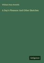William Dean Howells: A Day's Pleasure: And Other Sketches, Buch