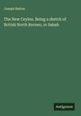 Joseph Hatton: The New Ceylon. Being a sketch of British North Borneo, or Sabah, Buch