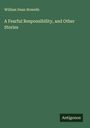 William Dean Howells: A Fearful Responsibility, and Other Stories, Buch